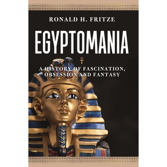 Pre-Owned Egyptomania : A History of Fascination, Obsession and Fantasy (Paperback) 9781789143485