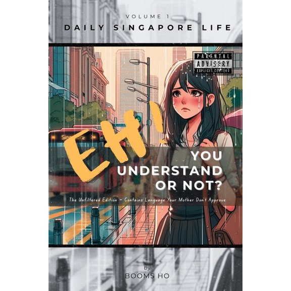 The Uncensored Singlish Guide Eh! You Understand or Not? (vol. 1): The Unfiltered Edition - Contains Language Your Mother Don't Approve, Book 1, (Paperback)