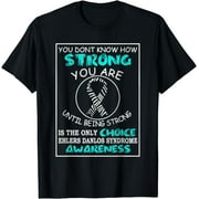 Ehlers Danlos Syndrome | You Don't Know How Strong You Are T-Shirt