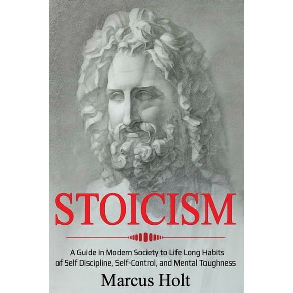Ei Master Stoicism: A Deeper Insight into Stoicism in Modern Society to Life Long Habits of Self Discipline, Self Control, and Men, Book 1, (Paperback)