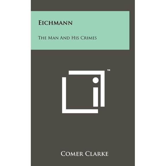 Eichmann : The Man and His Crimes (Hardcover)