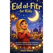 Eid al-Fitr for Kids An Islamic Children's Book Celebrating Ramadan, Eid, and Muslim Traditions, Paperback