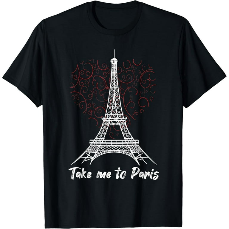 Paris Eiffel Tower T-Shirt- Take Me To Paris Paris Eiffel Tower T-Shirt- Take Me To Paris