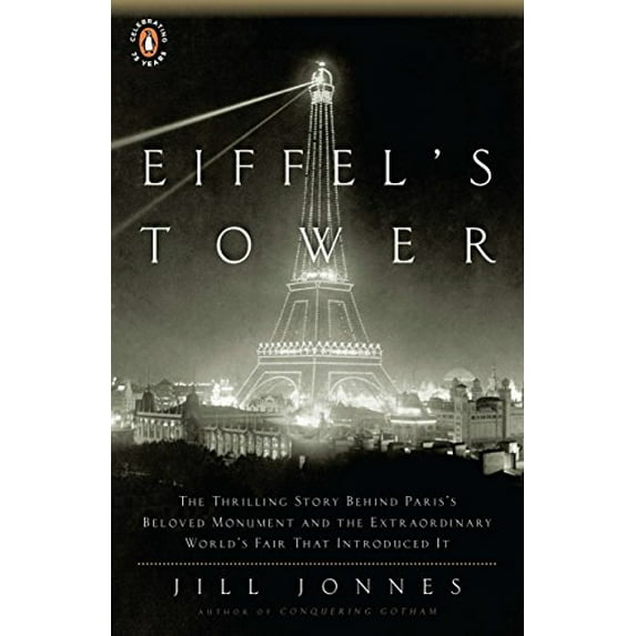 Pre-Owned Eiffel's Tower: The Thrilling Story Behind Paris's Beloved Monument and the Extraordinary World's Fair That Introduced It (Paperback) 0143117297 9780143117292