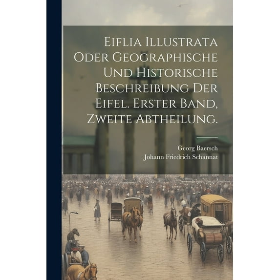 Eiflia Illustrata oder geographische und historische Beschreibung der Eifel. Erster Band, Zweite Abtheilung. (Paperback)