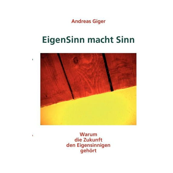 EigenSinn macht Sinn: Warum die Zukunft den Eigensinnigen gehört, (Paperback)