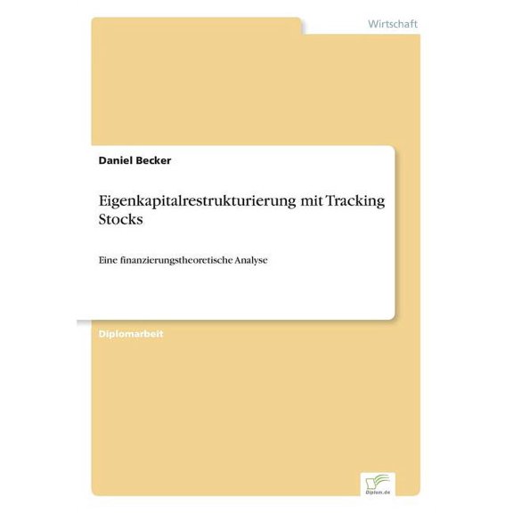 Eigenkapitalrestrukturierung mit Tracking Stocks: Eine finanzierungstheoretische Analyse, (Paperback)