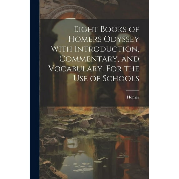 Eight Books of Homers Odyssey With Introduction, Commentary, and Vocabulary. For the Use of Schools (Paperback)