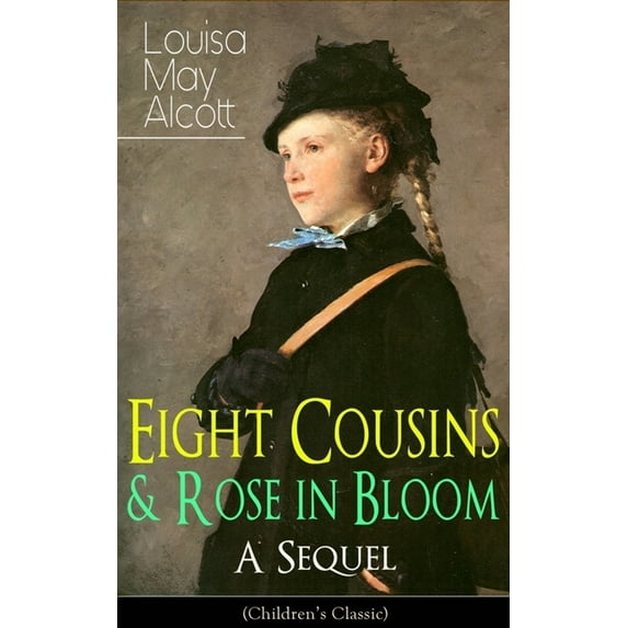Eight Cousins & Rose in Bloom - A Sequel (Children's Classic): A Story of Rose Campbell, (Paperback)