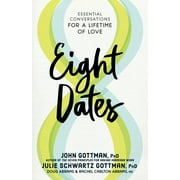 JOHN GOTTMAN; JULIE SCHWARTZ GOTTMAN; DOUG ABRAMS Eight Dates: Essential Conversations for a Lifetime of Love (Hardcover)