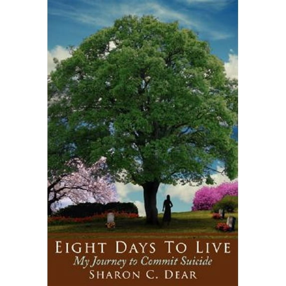 Eight Days To Live : My Journey to Commit Suicide