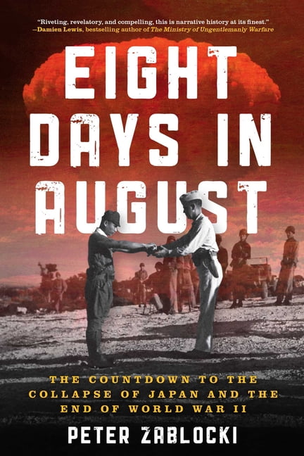 Eight Days in August: The Countdown to the Collapse of Japan and the End of World War II, (Hardcover)