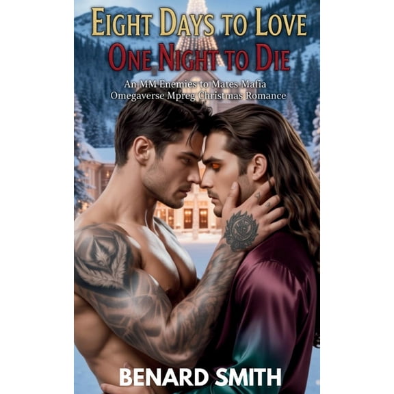 Eight Days to Love, One Night to Die: An MM Enemies to Mates Mafia Omegaverse Mpreg Christmas Romance, (Paperback)