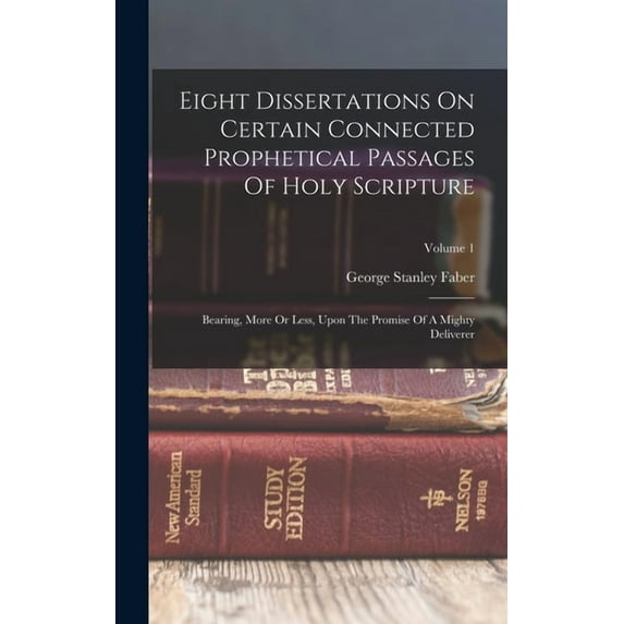 Eight Dissertations On Certain Connected Prophetical Passages Of Holy Scripture: Bearing, More Or Less, Upon The Promise, (Hardcover)