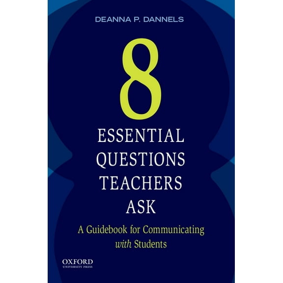 Eight Essential Questions Teachers Ask: A Guidebook for Communicating with Students, (Paperback)