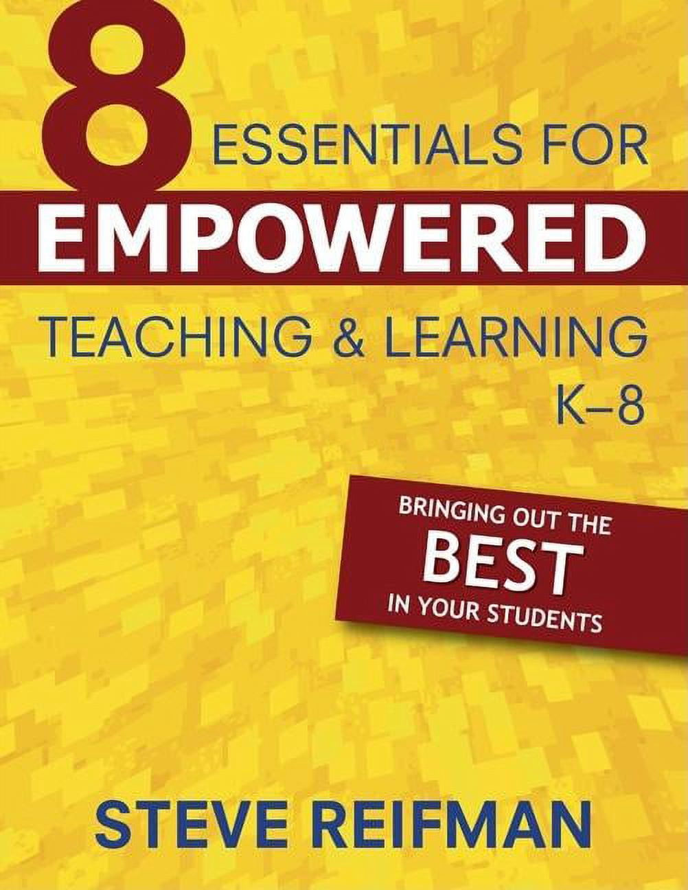 Eight Essentials for Empowered Teaching and Learning, K-8: Bringing Out the Best in Your Students, (Paperback)