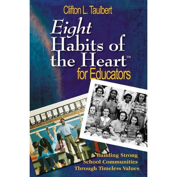 Eight Habits of the Heart(tm) for Educators: Building Strong School Communities Through Timeless Values, (Paperback)