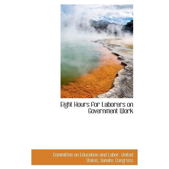 Eight Hours for Laborers on Government Work (Hardcover)