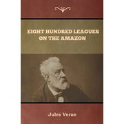 Eight Hundred Leagues on the Amazon, Paperback