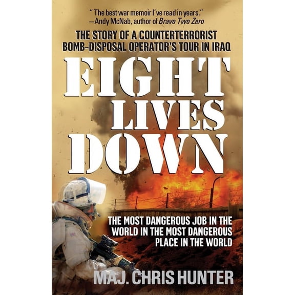 Eight Lives Down: The Most Dangerous Job in the World in the Most Dangerous Place in the World, (Paperback)