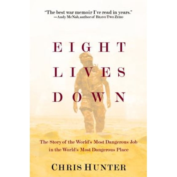 Pre-Owned Eight Lives Down: The Story of the World's Most Dangerous Job in the World's Most Dangerous Place (Hardcover) 0553806831 9780553806830