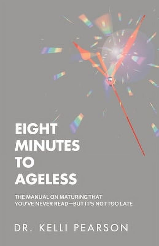 Pre-Owned Eight Minutes to Ageless: The Manual on Maturing That You've Never Read-But It's Not Too Late (Paperback) 1982241985 9781982241988