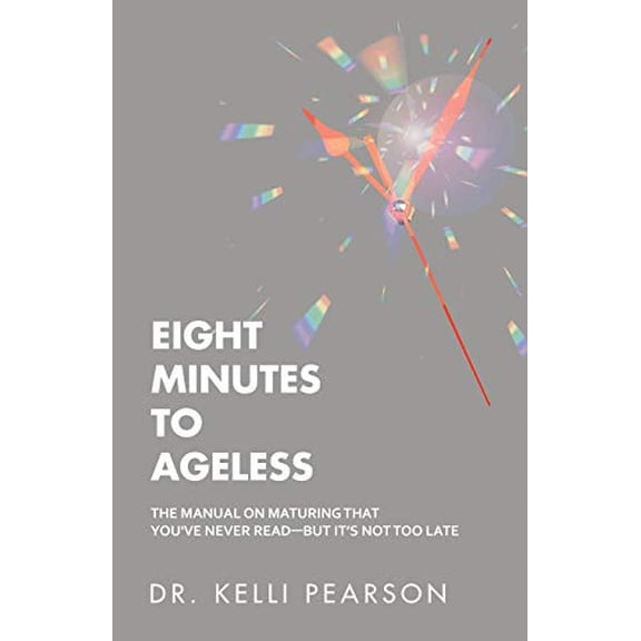 Pre-Owned Eight Minutes to Ageless: The Manual on Maturing That You've Never Read-But It's Not Too Late (Paperback) 1982241985 9781982241988