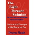 thumbnail image 1 of The Eight Percent Solution: Five Steps to Ensure that the United States Remains the Greatest Nation (Paperback) by Dwayne Moody, 1 of 1