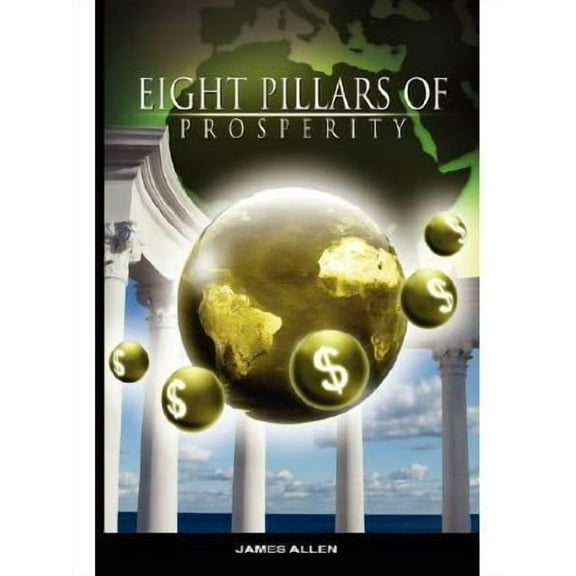 Eight Pillars of Prosperity by James Allen (the author of As a Man Thinketh) (Paperback) by James Allen