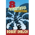 thumbnail image 1 of Eight Preposterous Propositions: From the Genetics of Homosexuality to the Benefits of Global Warming, (Paperback), 1 of 1