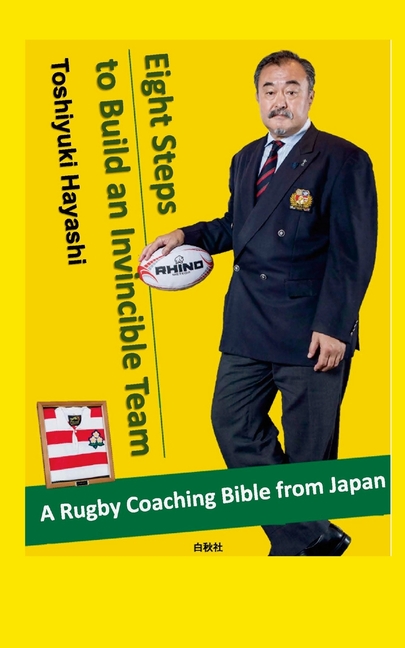 Eight Steps to Build an Invincible Team: A Rugby Coaching 'Bible' from ...