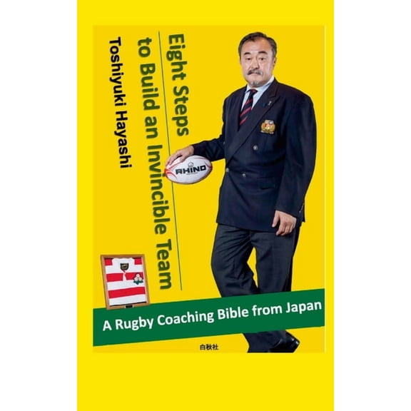 Eight Steps to Build an Invincible Team: A Rugby Coaching 'Bible' from Japan (Paperback)