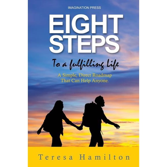 Eight Steps to a Fulfilling Life: A Simple Direct Roadmap That Can Help Anyone Paperback 0999520997 9780999520994 Ms. Teresa Hamilton