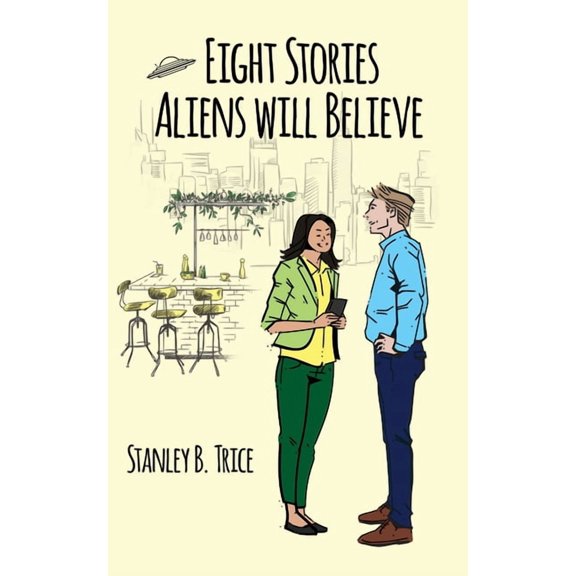 Eight Stories Aliens Will Believe, (Paperback)