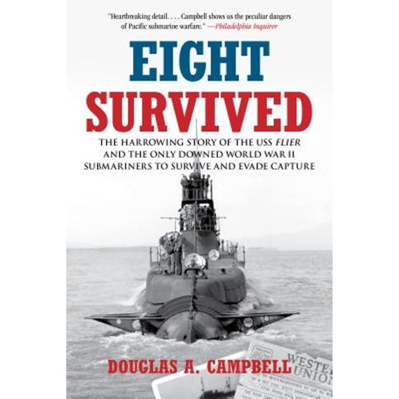 Pre-Owned Eight Survived: The Harrowing Story Of The USS Flier And The Only Downed World War II Submariners To Survive And Evade Capture (Paperback) 0762771798 9780762771790