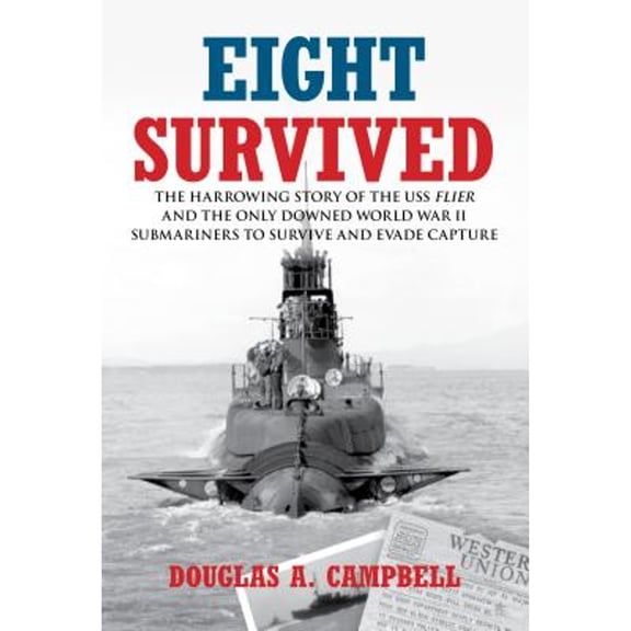 Pre-Owned Eight Survived: The Harrowing Story of the USS Flier and the Only Downed World War II Submariners to Survive and Evade Capture (Hardcover) 1599219344 9781599219349