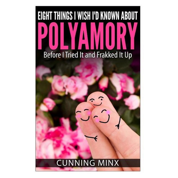 Eight Things I Wish I'd Known About Polyamory: Before I Tried It and Frakked It Up (Paperback)