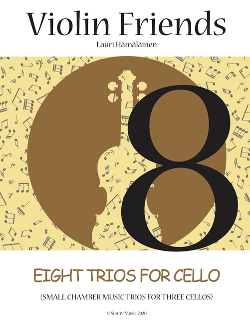 Eight Trios for Flexible Ensemble Eight Trios for Cello: Small Chamber Music Trios for Three Cellos (Suomi Music 2020), Book 2, (Paperback)