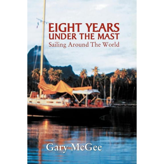 Eight Years Under the Mast : Sailing Around the World