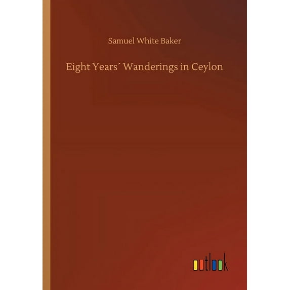 Eight Years´ Wanderings in Ceylon (Paperback)