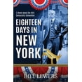 thumbnail image 1 of Eighteen Days in New York: A Novel about the 1924 Democratic Convention, (Paperback), 1 of 1