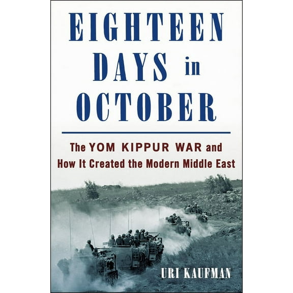 Eighteen Days in October: The Yom Kippur War and How It Created the Modern Middle East, (Hardcover)