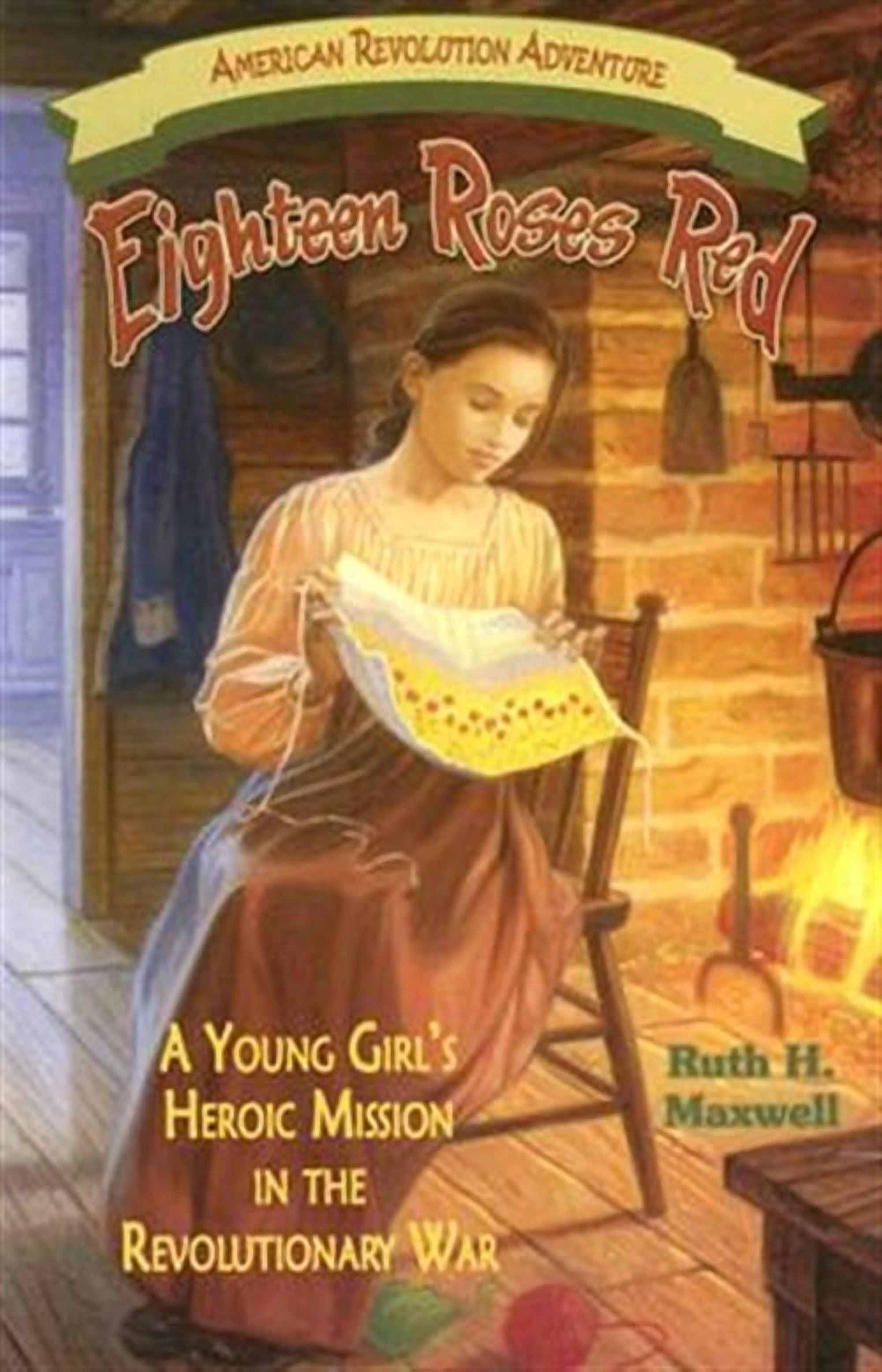 Eightin Roses Eighteen Roses Red: A Young Girl's Heroic Mission in the Revolutionary ...
