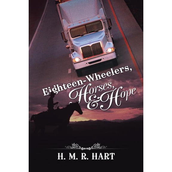 Eighteen-Wheelers, Horses, and Hope (Paperback) by H M R Hart