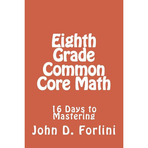 Eighth Grade Common Core Math : 16 Days to Mastering