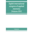 thumbnail image 1 of Eighth International congress of applied chemistry, Washington and New York, September 4 to 13, 1912 (Volume XXV), (Paperback), 1 of 1