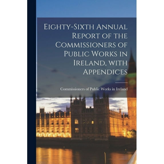 Eighty-sixth Annual Report of the Commissioners of Public Works in Ireland, With Appendices (Paperback)