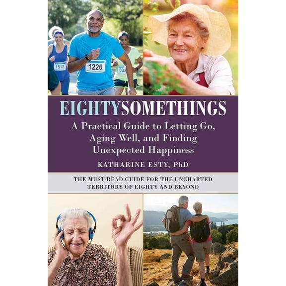 Eightysomethings: A Practical Guide to Letting Go, Aging Well, and Finding Unexpected Happiness, (Hardcover)