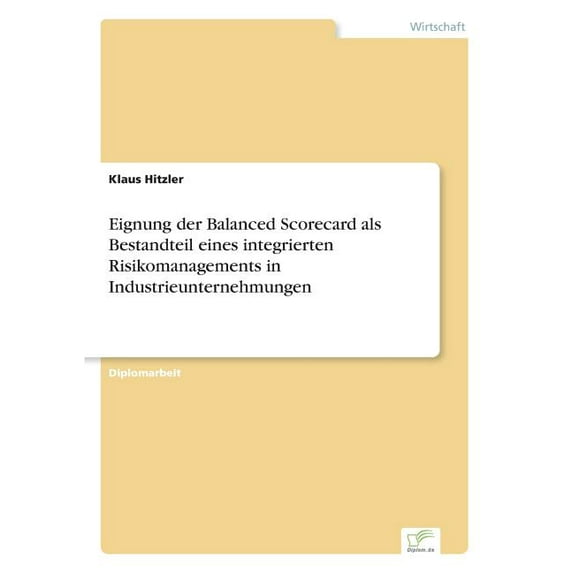 Eignung der Balanced Scorecard als Bestandteil eines integrierten Risikomanagements in Industrieunternehmungen, (Paperback)