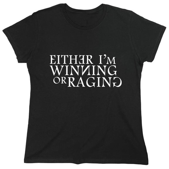 Eihter I'm Winning or Raging Sarcastic Humor Novelty Funny Women's Casual Tees